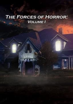 The Forces of Horror Anthology: Volume I