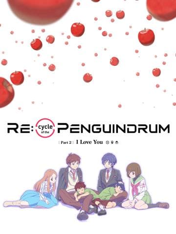 RE:cycle of the PENGUINDRUM Part 2: I Love You