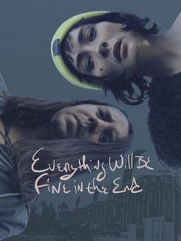 Everything Will Be Fine in the End