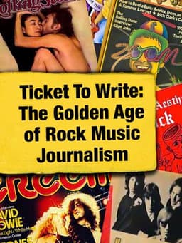 Ticket to Write: The Golden Age of Rock Music Journalism