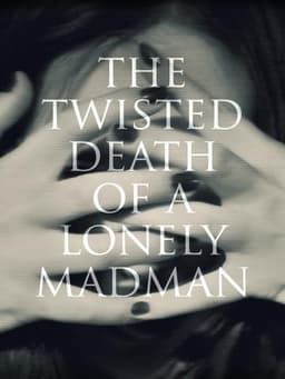 The Twisted Death of a Lonely Madman