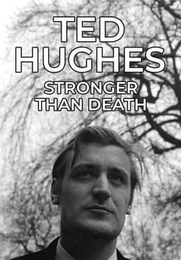 Ted Hughes: Stronger Than Death