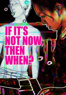 If It's Not Now, Then When?