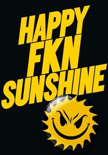 Happy FKN Sunshine