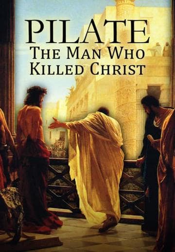 Pilate: The Man Who Killed Christ