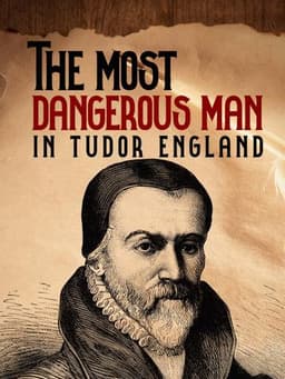 The Most Dangerous Man in Tudor England