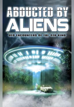 Abducted by Aliens: UFO Encounters of the 4th Kind