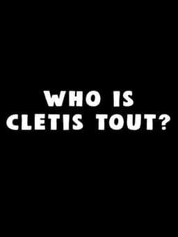 Who Is Cletis Tout?