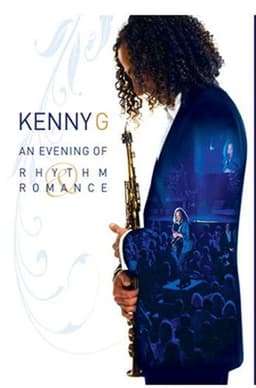 Kenny G: An Evening Of Rhythm & Romance