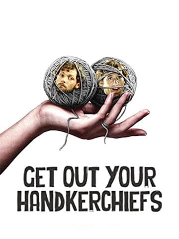 Get Out Your Handkerchiefs