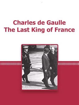 De Gaulle, the Last King of France