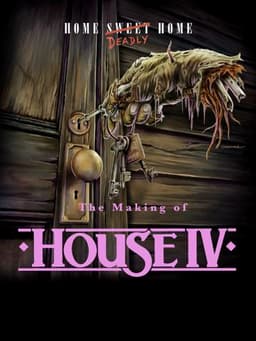 Home Deadly Home: The Making of "House IV"