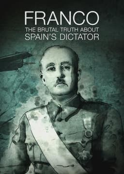 Franco: The Brutal Truth About Spain’s Dictator