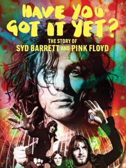 Have You Got It Yet? The Story of Syd Barrett and Pink Floyd