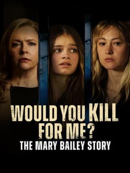 Would You Kill for Me? The Mary Bailey Story
