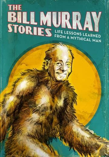 The Bill Murray Stories: Life Lessons Learned from a Mythical Man