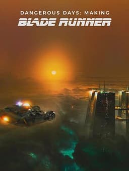 Dangerous Days: Making Blade Runner
