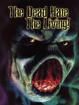 The Dead Hate the Living!