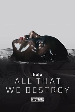 All That We Destroy