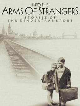 Into the Arms of Strangers: Stories of the Kindertransport
