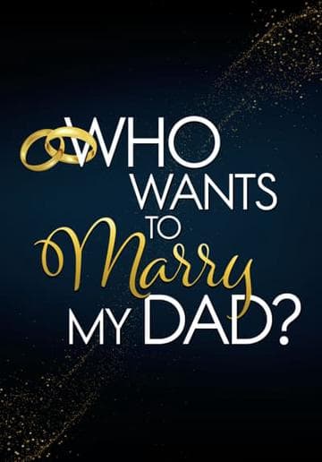 Who Wants to Marry My Dad?