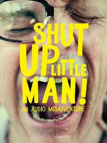 Shut Up Little Man! An Audio Misadventure