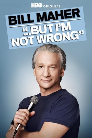 Bill Maher: But I'm Not Wrong