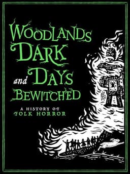 Woodlands Dark and Days Bewitched: A History of Folk Horror
