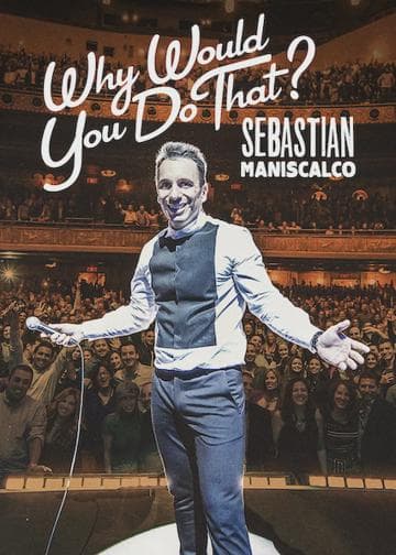 Sebastian Maniscalco: Why Would You Do That?