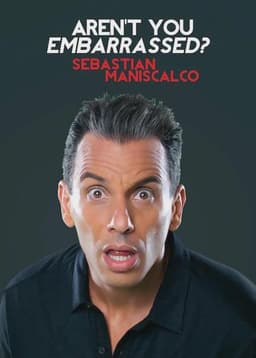 Sebastian Maniscalco: Aren't You Embarrassed?