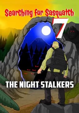 Searching For Sasquatch 7: The Night Stalkers