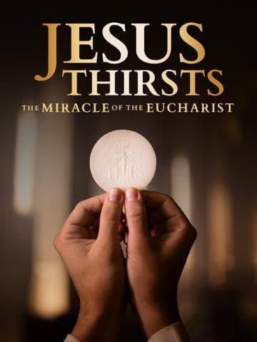 Jesus Thirsts: The Miracle of the Eucharist