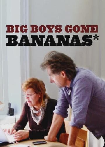 Big Boys Gone Bananas!*