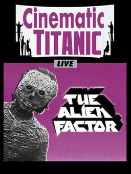 Cinematic Titanic: The Alien Factor