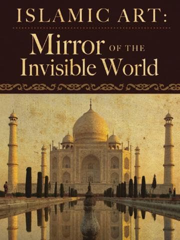 Islamic Art: Mirror of the Invisible World