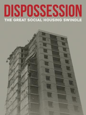 Dispossession: The Great Social Housing Swindle