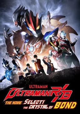 Ultraman R/B The Movie: Select! The Crystal of Bond