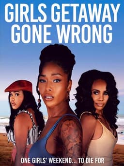 Girls Getaway Gone Wrong