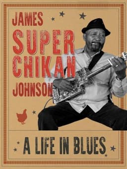 James 'Super Chikan' Johnson - A Life in Blues